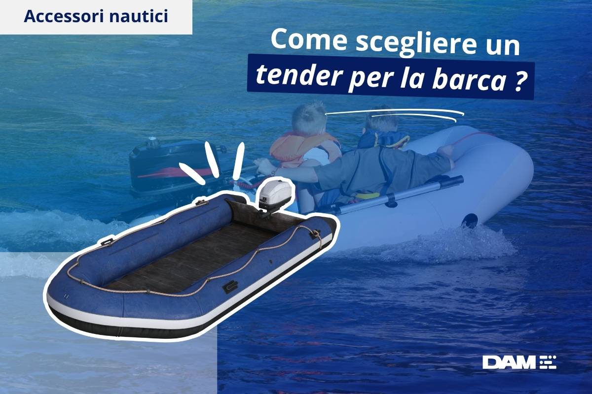 Come scegliere un tender per barca?